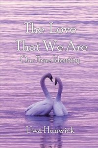 bokomslag The Love that We Are: Our True Identity