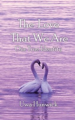 The Love that We Are: Our True Identity