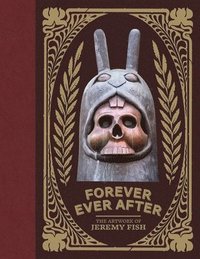 bokomslag Forever Ever After: The Artwork of Jeremy Fish