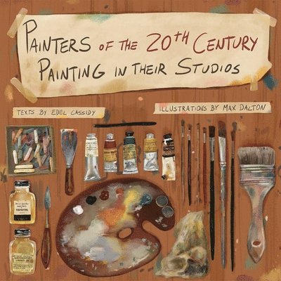 Painters of the 20th Century Painting in Their Studios: Illustrations by Max Dalton, Texts by Edel Cassidy 1