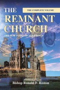 bokomslag The Remnant Church, The Sum Total of All Things (Complete Volume)