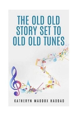 The Old Old Story Set to Old Old Tunes 1