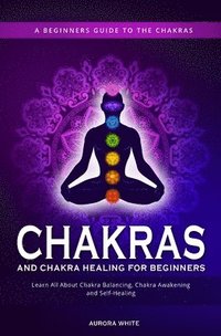 bokomslag Chakras and Chakra Healing for Beginners