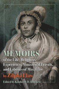 bokomslag Memoirs of the Life, Religious Experience, Ministerial Travels, and Labours of Mrs. Elaw