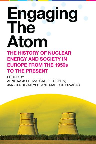 Arne Kaijser, Arne Kaijser, Markku Lehtonen, Jan-Henrik Meyer, Mar Rubio-Varas - Engaging the Atom, Häftad
