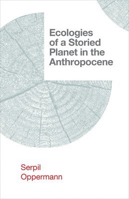 Ecologies of a Storied Planet in the Anthropocene 1