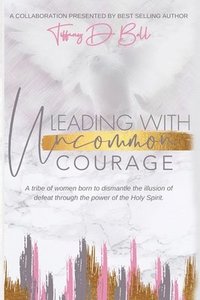 bokomslag Leading with Uncommon Courage