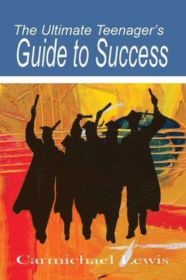 Ultimate Teenager's Guide to Success