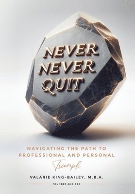 Valarie King-Bailey - Never, Never Quit, Inbunden