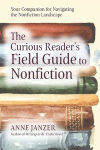 bokomslag The Curious Reader's Field Guide to Nonfiction