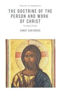 bokomslag The Doctrine of the Person and Work of Christ