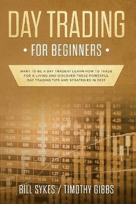 Bill Sykes, Timothy Gibbs - Day Trading for Beginners, Häftad