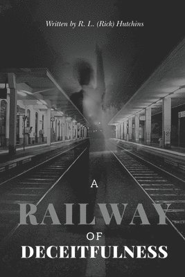 A Railway of Deceitfulness 1