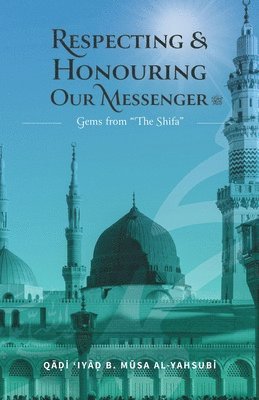 Rashad Jameer, Qadi Iyad B Musa Al-Yahsubi - Respecting & Honouring Our Messenger ﷺ, Häftad. Tillgänglighet: Lägg i varukorg