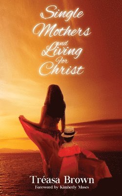Tréasa Brown - Single Mothers And Living For Christ, Häftad