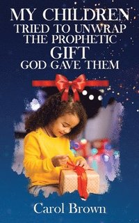 bokomslag My Children Tried To Unwrap The Prophetic Gift God Gave Them