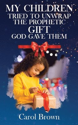 bokomslag My Children Tried To Unwrap The Prophetic Gift God Gave Them