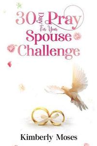 bokomslag 30 Day Pray For Your Spouse Challenge
