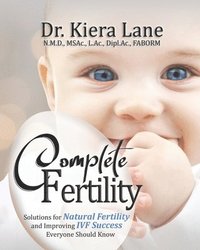 bokomslag Complete Fertility: Solutions for Natural Fertility and Improving IVF Success Everyone Should Know