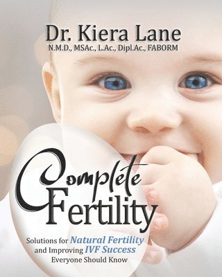 Complete Fertility: Solutions for Natural Fertility and Improving IVF Success Everyone Should Know 1