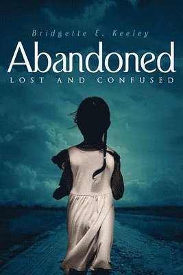 Bridgette E Keeley, Bridgette E. Keeley, E. Keeley, Bridgette - Abandoned, Lost and Confused, Häftad