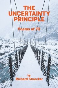 bokomslag The Uncertainty Principle: Poems At 70