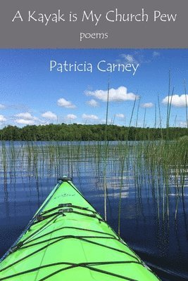 Patricia Carney - A Kayak is My Church Pew, Häftad