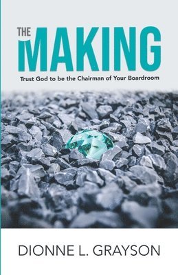 bokomslag The Making: Trust God To Be The Chairman Of Your Boardroom