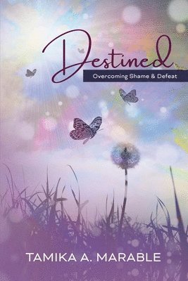 Destined: Overcoming Shame and Defeat 1