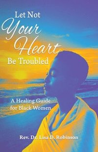 bokomslag Let Not Your Heart Be Troubled