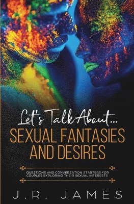 J R James, J. R. James, J.R., James - Let's Talk About... Sexual Fantasies and Desires, Häftad