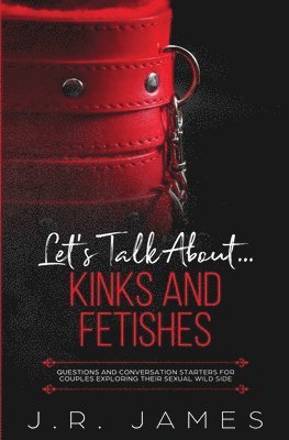 J R James, J. R. James, J.R., James - Let's Talk About... Kinks and Fetishes, Häftad