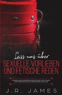 bokomslag Lass uns über sexuelle Vorlieben und Fetische reden