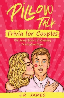 J R James, J. R. James, J.R. James - Pillow Talk Trivia for Couples, Häftad