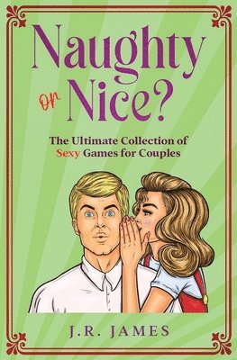 James Jr, Jr. James, JR James, Jr James - Naughty or Nice? The Ultimate Collection of Sexy Games for Couples, Häftad