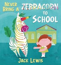 bokomslag Never Bring a Zebracorn to School