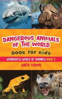 bokomslag Dangerous Animals of the World Book for Kids