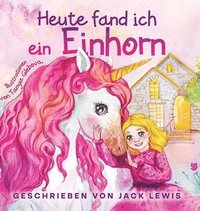 bokomslag Heute Fand Ich ein Einhorn