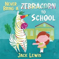 bokomslag Never Bring a Zebracorn to School