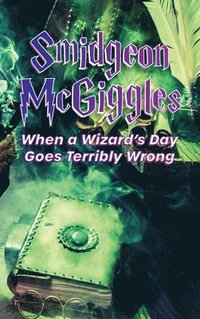 bokomslag Smidgeon McGiggles: When a Wizard's Day Goes Wrong