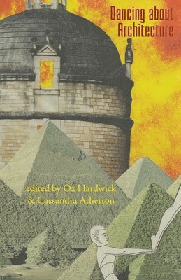 Cassandra Atherton, Oz Hardwick - Dancing about Architecture, Häftad