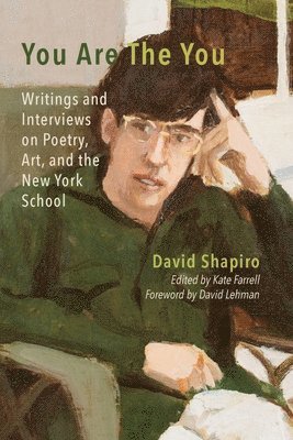 You Are The You: Writings and Interviews on Poetry, Art, and the New York School 1