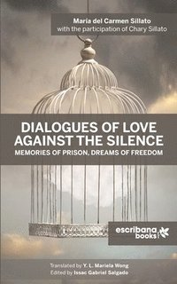 bokomslag Dialogues of Love against the Silence Memories of Prison, Dreams of Freedom