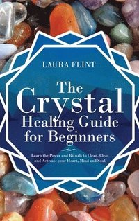 bokomslag The Crystal Healing Guide for Beginners