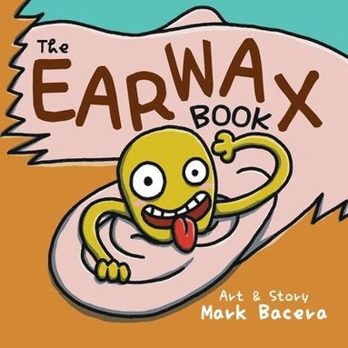 bokomslag The Earwax Book: For Children to Enjoy and Learn about the Ear, Wax, and Other Gunky Health Facts