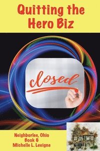 bokomslag Quitting the Hero Biz, Neighborlee Ohio Book 6