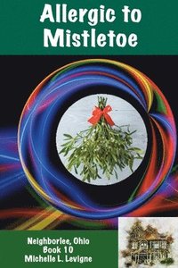 bokomslag Allergic to Mistletoe, Neighborlee Book 10