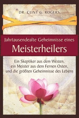 Jahrtausendealte Geheimnisse eines Meisterheilers 1