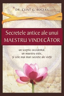 Secretele Antice ale unui Maestru Vindec&#259;tor 1