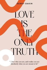 bokomslag Love Is the Only Truth